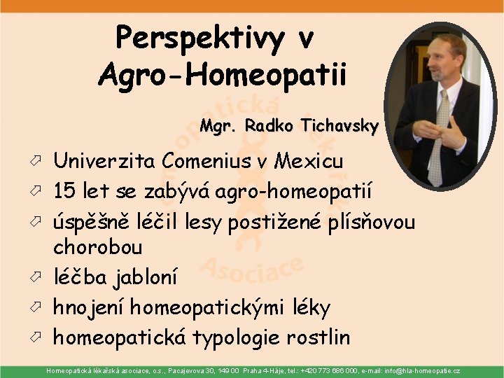 Perspektivy v Agro-Homeopatii Mgr. Radko Tichavsky Univerzita Comenius v Mexicu 15 let se zabývá