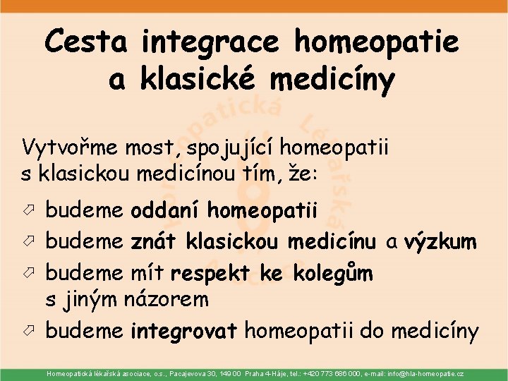 Cesta integrace homeopatie a klasické medicíny Vytvořme most, spojující homeopatii s klasickou medicínou tím,