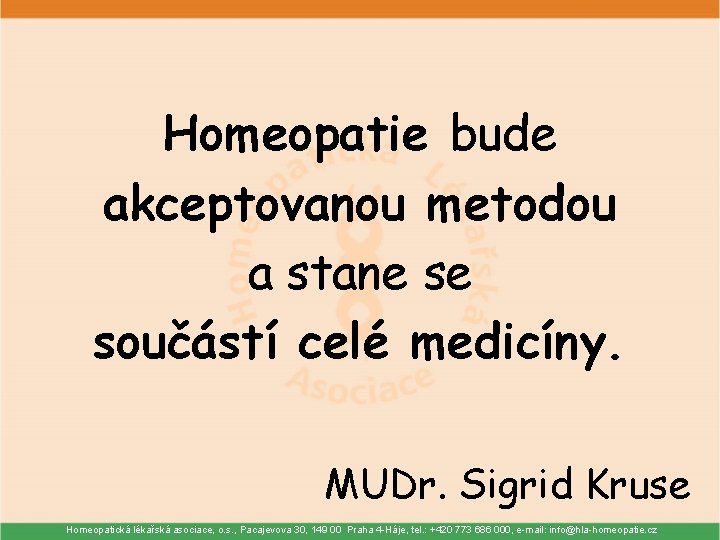 Homeopatie bude akceptovanou metodou a stane se součástí celé medicíny. MUDr. Sigrid Kruse Homeopatická