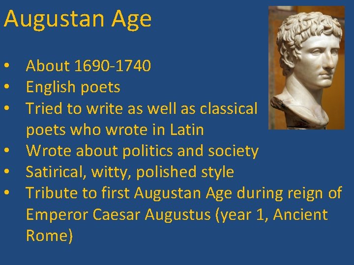 Augustan Age • About 1690 -1740 • English poets • Tried to write as