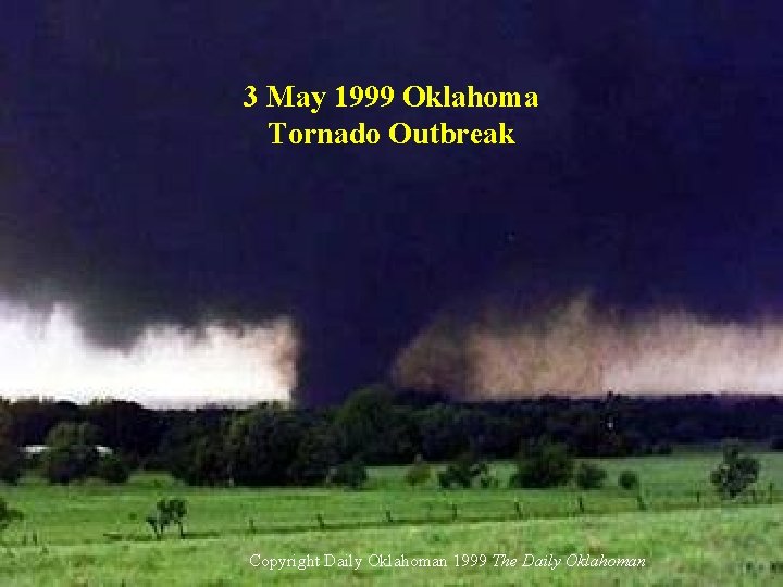 3 May 1999 Oklahoma Tornado Outbreak Copyright Daily Oklahoman 1999 The Daily Oklahoman 