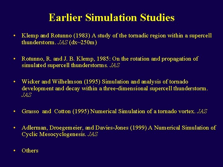 Earlier Simulation Studies • Klemp and Rotunno (1983) A study of the tornadic region