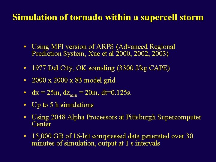 Simulation of tornado within a supercell storm • Using MPI version of ARPS (Advanced