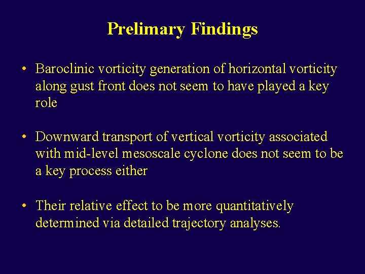 Prelimary Findings • Baroclinic vorticity generation of horizontal vorticity along gust front does not