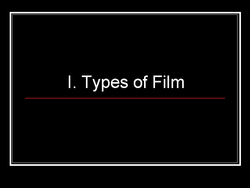 I. Types of Film 