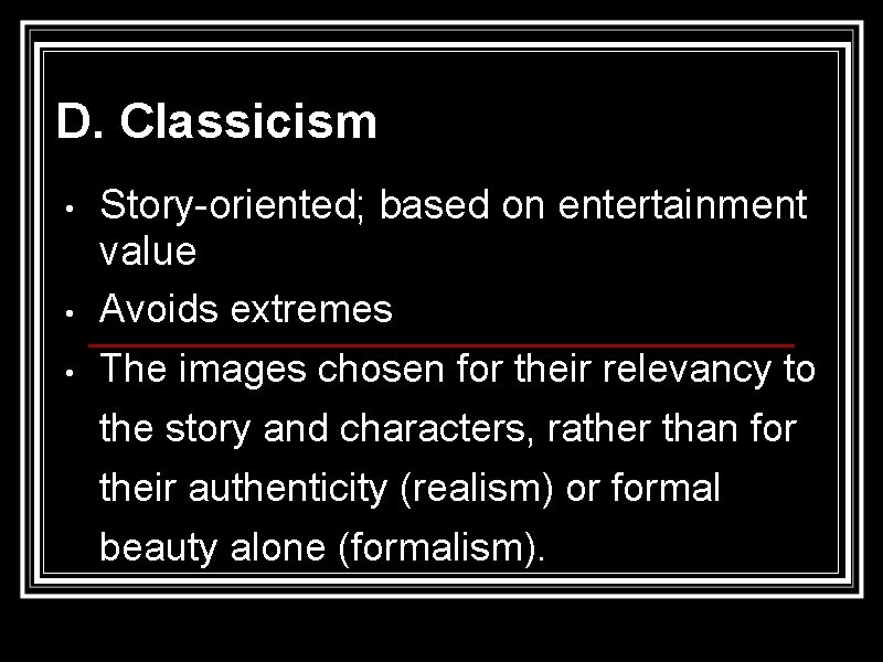 D. Classicism • • • Story-oriented; based on entertainment value Avoids extremes The images