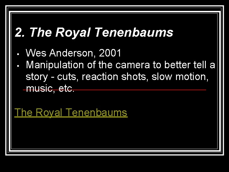 2. The Royal Tenenbaums • • Wes Anderson, 2001 Manipulation of the camera to