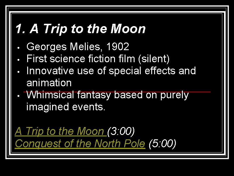 1. A Trip to the Moon • • Georges Melies, 1902 First science fiction