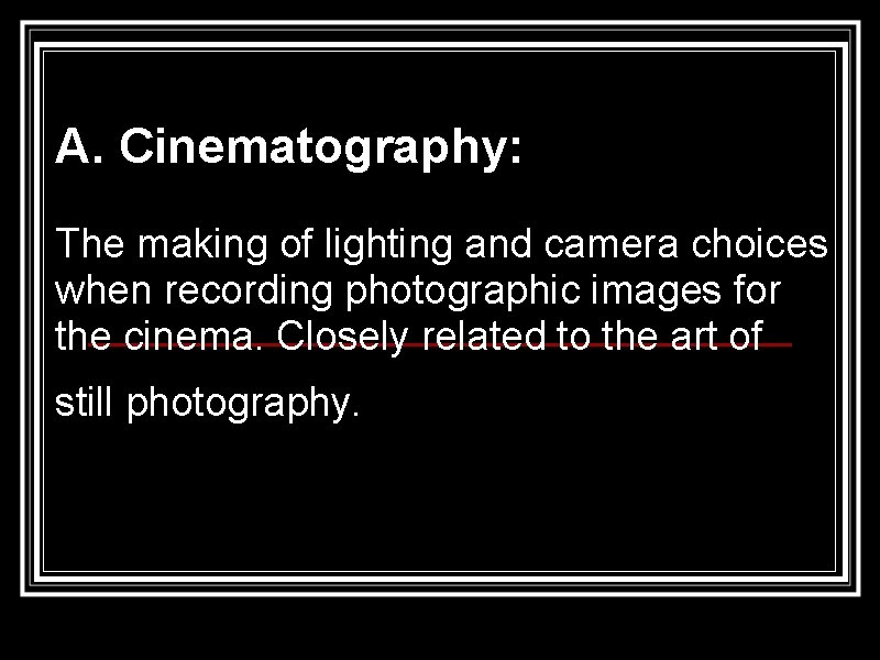 A. Cinematography: The making of lighting and camera choices when recording photographic images for