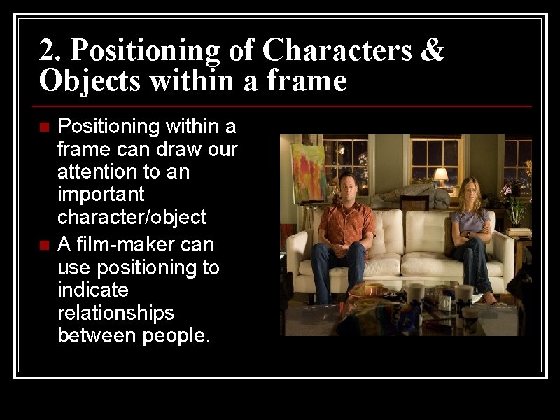 2. Positioning of Characters & Objects within a frame n n Positioning within a