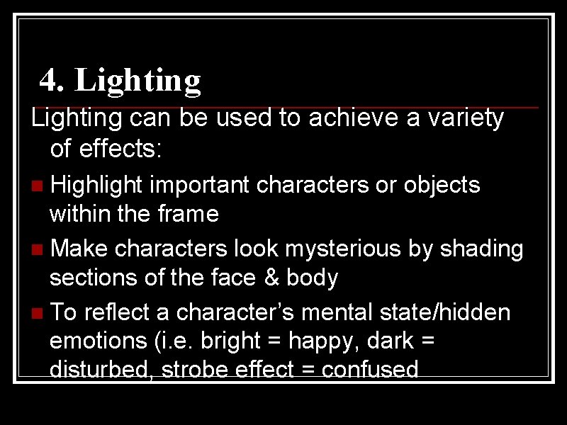 4. Lighting can be used to achieve a variety of effects: n Highlight important