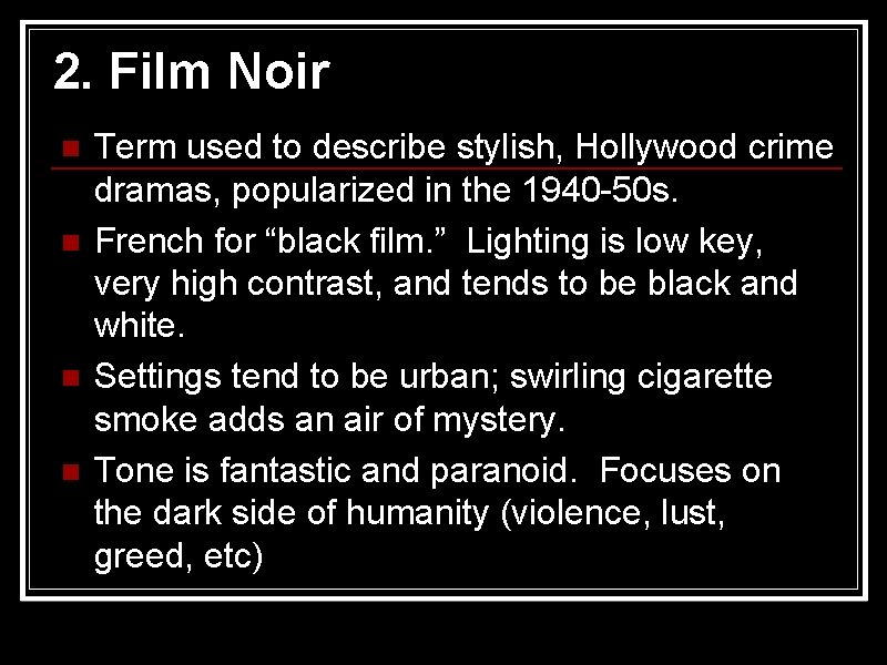 2. Film Noir n n Term used to describe stylish, Hollywood crime dramas, popularized