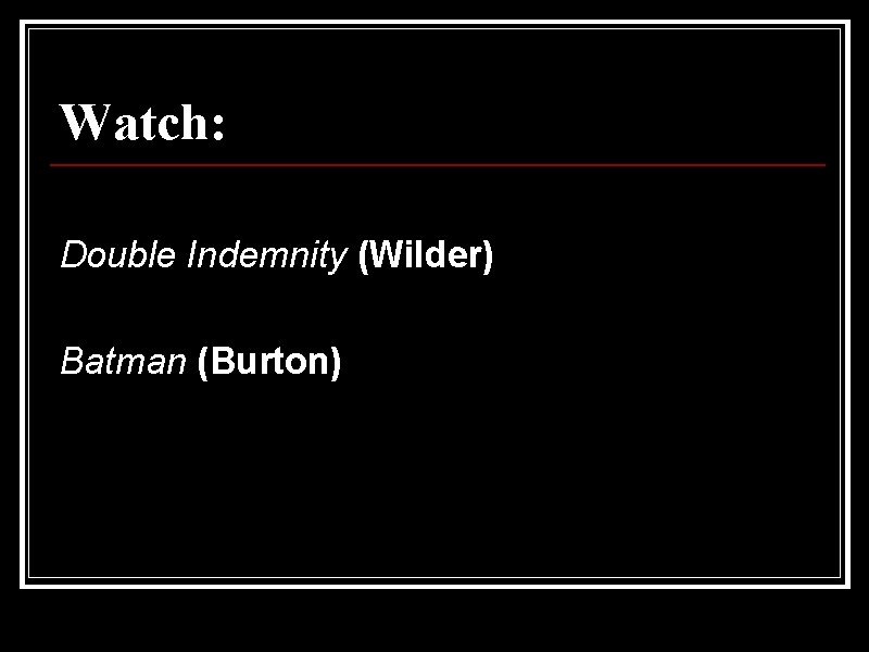 Watch: Double Indemnity (Wilder) Batman (Burton) 