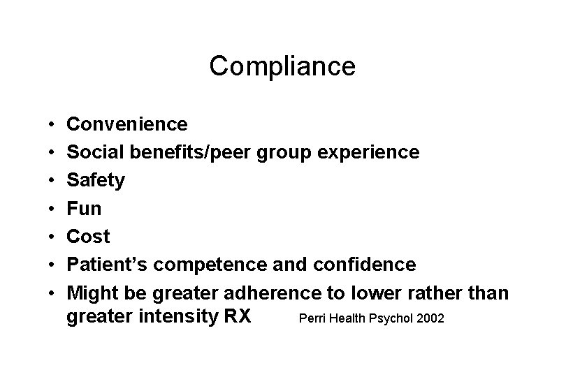 Compliance • • Convenience Social benefits/peer group experience Safety Fun Cost Patient’s competence and