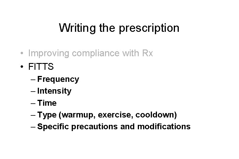 Writing the prescription • Improving compliance with Rx • FITTS – Frequency – Intensity