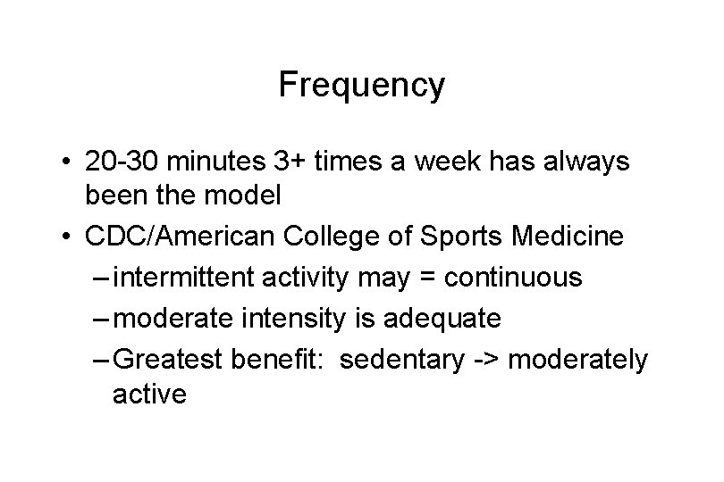 Frequency • 20 -30 minutes 3+ times a week has always been the model
