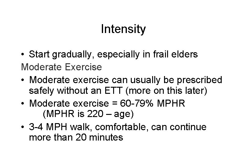 Intensity • Start gradually, especially in frail elders Moderate Exercise • Moderate exercise can