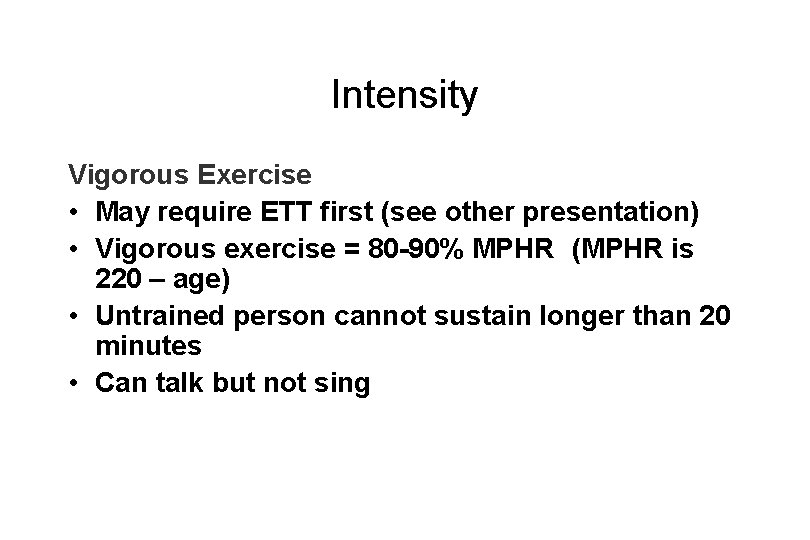 Intensity Vigorous Exercise • May require ETT first (see other presentation) • Vigorous exercise