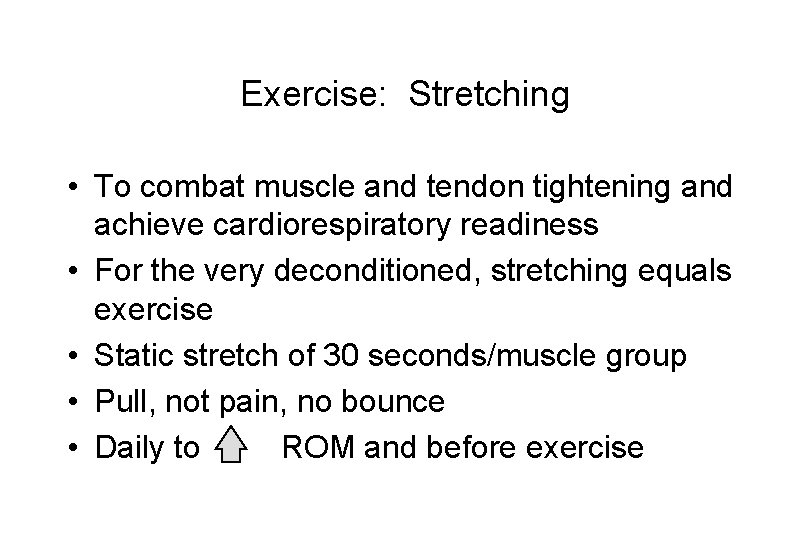 Exercise: Stretching • To combat muscle and tendon tightening and achieve cardiorespiratory readiness •