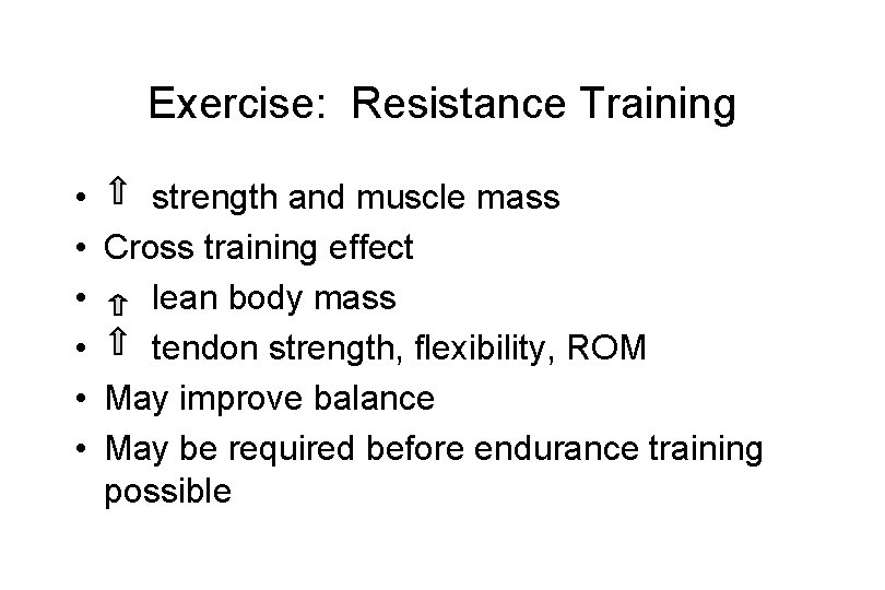 Exercise: Resistance Training • strength and muscle mass • Cross training effect • lean
