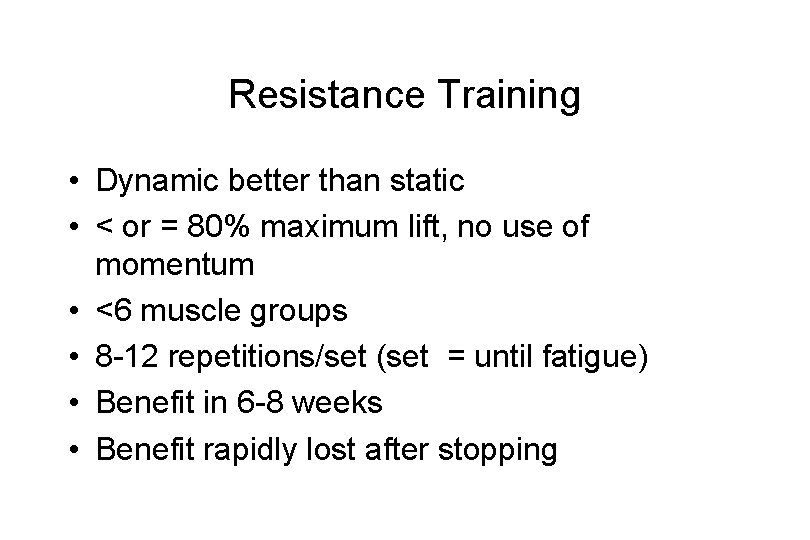 Resistance Training • Dynamic better than static • < or = 80% maximum lift,