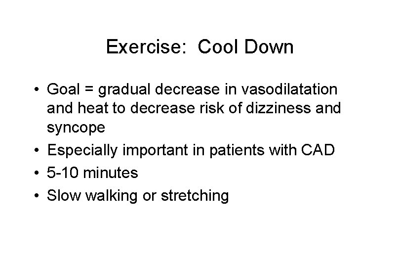 Exercise: Cool Down • Goal = gradual decrease in vasodilatation and heat to decrease