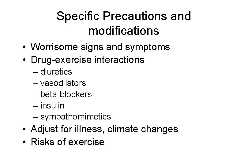 Specific Precautions and modifications • Worrisome signs and symptoms • Drug-exercise interactions – diuretics