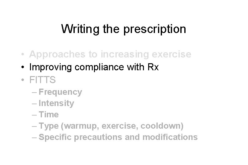 Writing the prescription • Approaches to increasing exercise • Improving compliance with Rx •