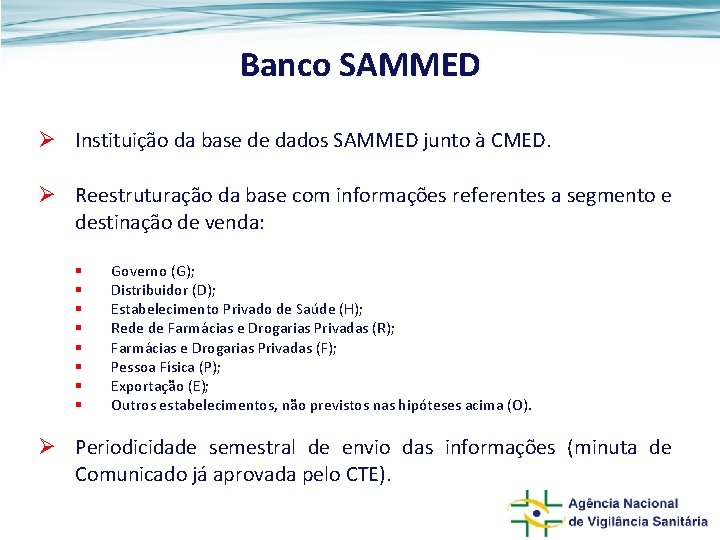 Banco SAMMED Ø Instituição da base de dados SAMMED junto à CMED. Ø Reestruturação
