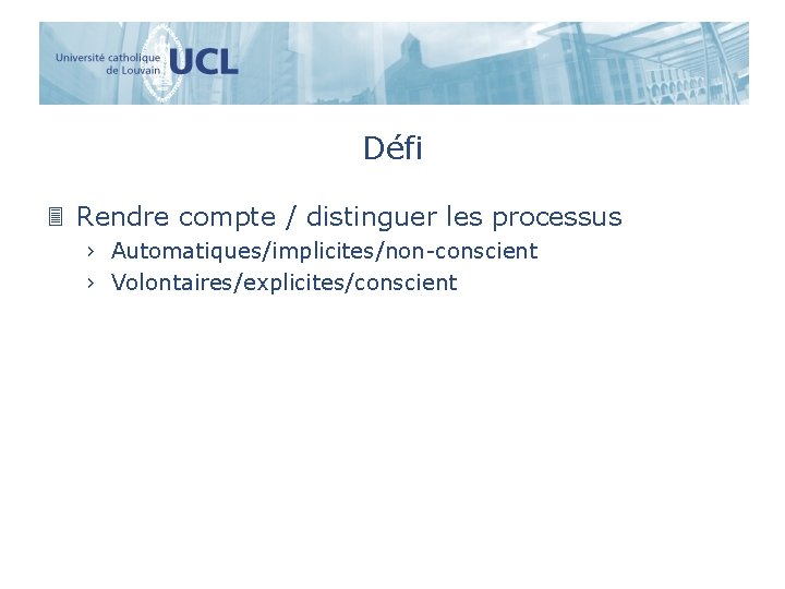 Défi 3 Rendre compte / distinguer les processus › Automatiques/implicites/non-conscient › Volontaires/explicites/conscient 