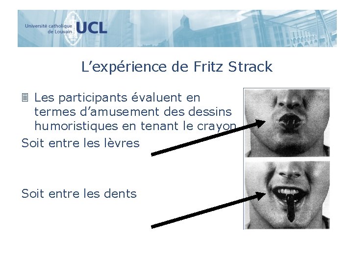 L’expérience de Fritz Strack 3 Les participants évaluent en termes d’amusement dessins humoristiques en