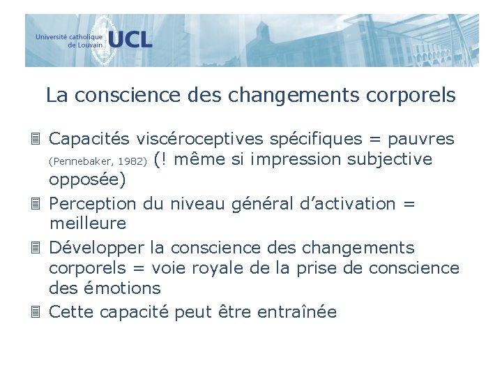 La conscience des changements corporels 3 Capacités viscéroceptives spécifiques = pauvres (Pennebaker, 1982) (!