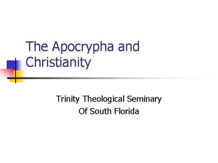 The Apocrypha and Christianity Trinity Theological Seminary Of South Florida The Apocrypha and Christianity Trinity Theological Seminary Of South Florida