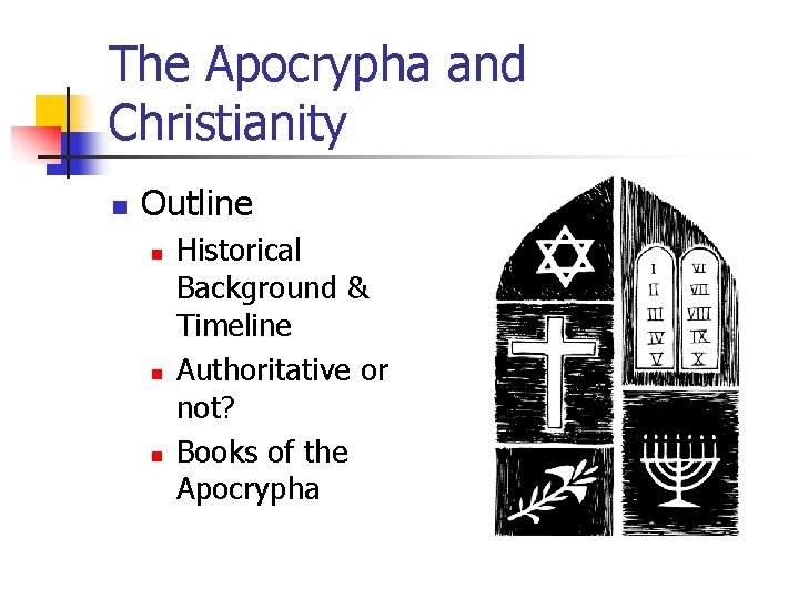 The Apocrypha and Christianity n Outline n n n Historical Background & Timeline Authoritative The Apocrypha and Christianity n Outline n n n Historical Background & Timeline Authoritative