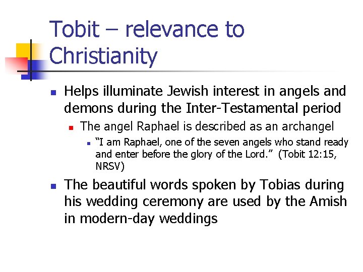 Tobit – relevance to Christianity n Helps illuminate Jewish interest in angels and demons Tobit – relevance to Christianity n Helps illuminate Jewish interest in angels and demons