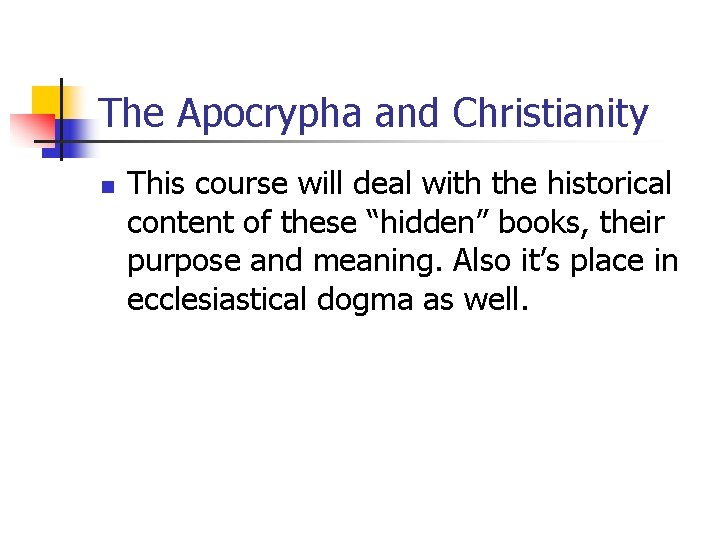 The Apocrypha and Christianity n This course will deal with the historical content of The Apocrypha and Christianity n This course will deal with the historical content of