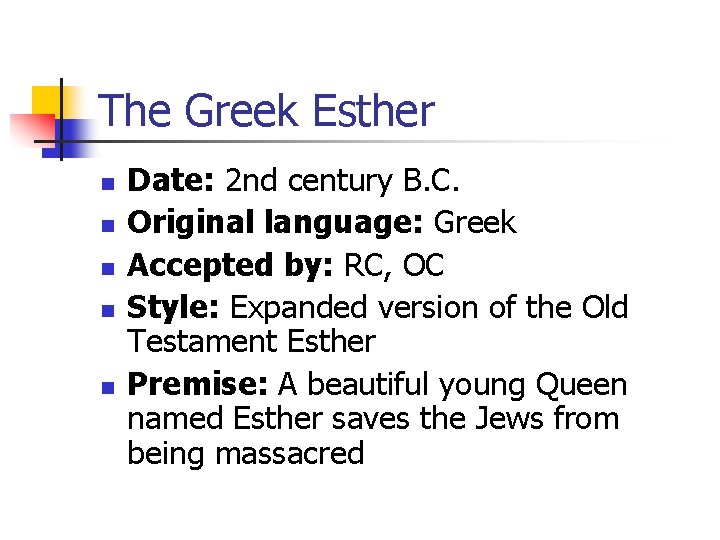 The Greek Esther n n n Date: 2 nd century B. C. Original language: The Greek Esther n n n Date: 2 nd century B. C. Original language: