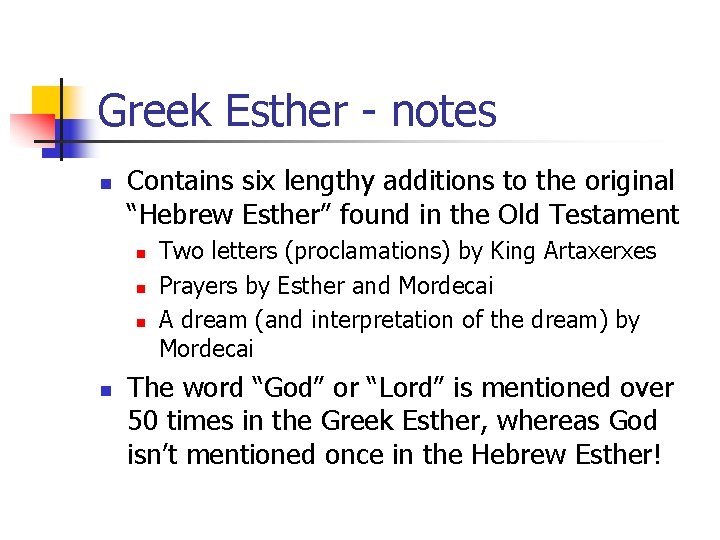 Greek Esther - notes n Contains six lengthy additions to the original “Hebrew Esther” Greek Esther - notes n Contains six lengthy additions to the original “Hebrew Esther”