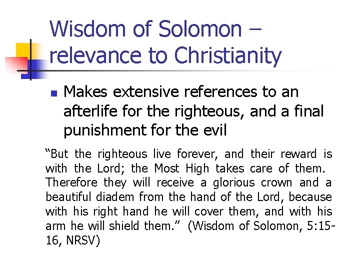 Wisdom of Solomon – relevance to Christianity n Makes extensive references to an afterlife Wisdom of Solomon – relevance to Christianity n Makes extensive references to an afterlife