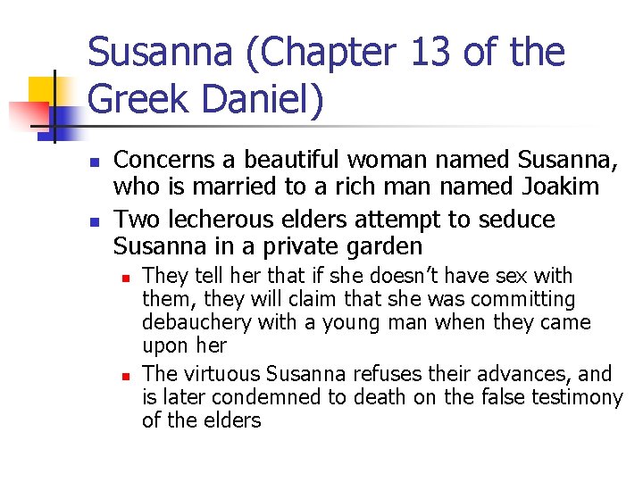 Susanna (Chapter 13 of the Greek Daniel) n n Concerns a beautiful woman named Susanna (Chapter 13 of the Greek Daniel) n n Concerns a beautiful woman named