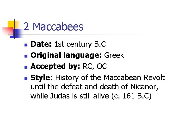 2 Maccabees n n Date: 1 st century B. C Original language: Greek Accepted 2 Maccabees n n Date: 1 st century B. C Original language: Greek Accepted