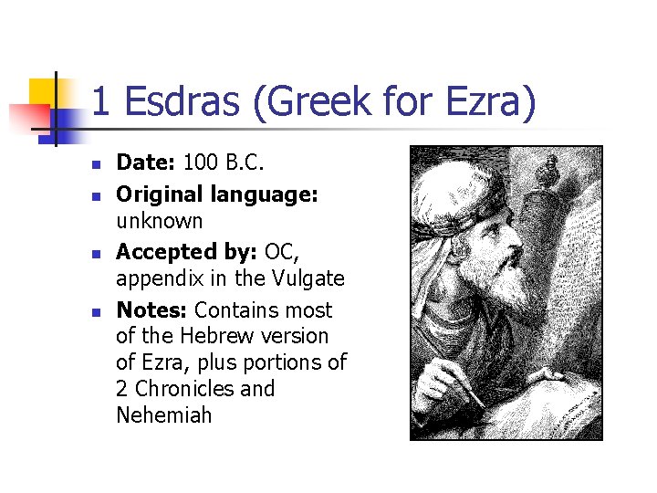 1 Esdras (Greek for Ezra) n n Date: 100 B. C. Original language: unknown 1 Esdras (Greek for Ezra) n n Date: 100 B. C. Original language: unknown