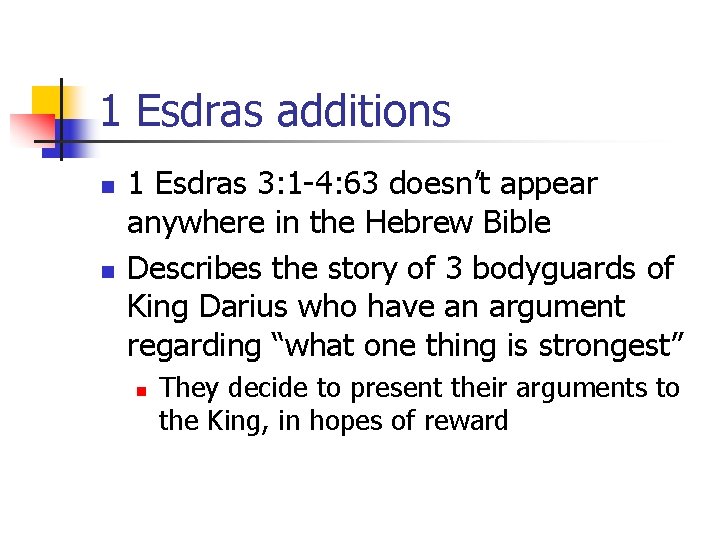 1 Esdras additions n n 1 Esdras 3: 1 -4: 63 doesn’t appear anywhere 1 Esdras additions n n 1 Esdras 3: 1 -4: 63 doesn’t appear anywhere