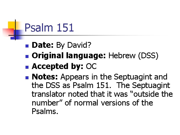 Psalm 151 n n Date: By David? Original language: Hebrew (DSS) Accepted by: OC Psalm 151 n n Date: By David? Original language: Hebrew (DSS) Accepted by: OC