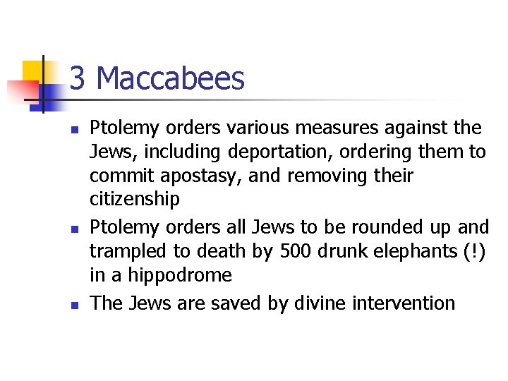 3 Maccabees n n n Ptolemy orders various measures against the Jews, including deportation, 3 Maccabees n n n Ptolemy orders various measures against the Jews, including deportation,