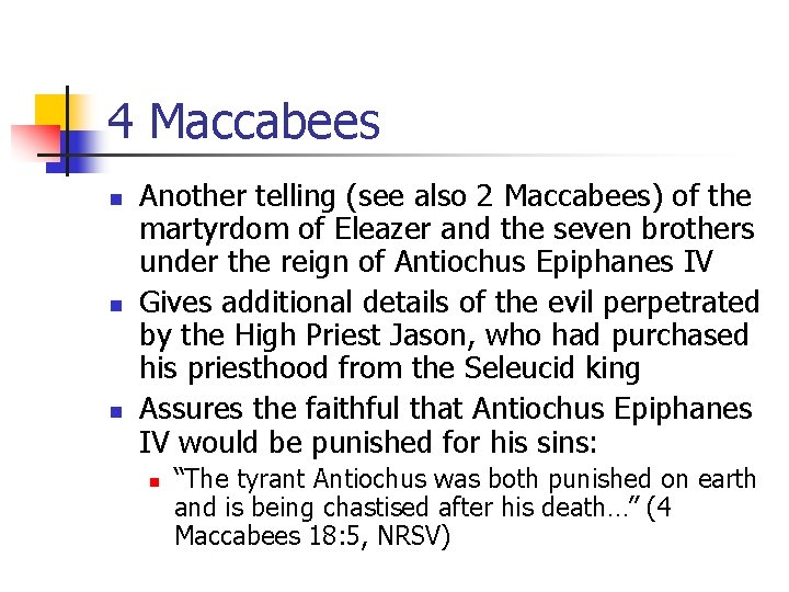 4 Maccabees n n n Another telling (see also 2 Maccabees) of the martyrdom 4 Maccabees n n n Another telling (see also 2 Maccabees) of the martyrdom