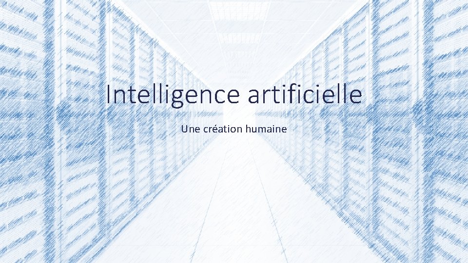 Intelligence artificielle Une création humaine 