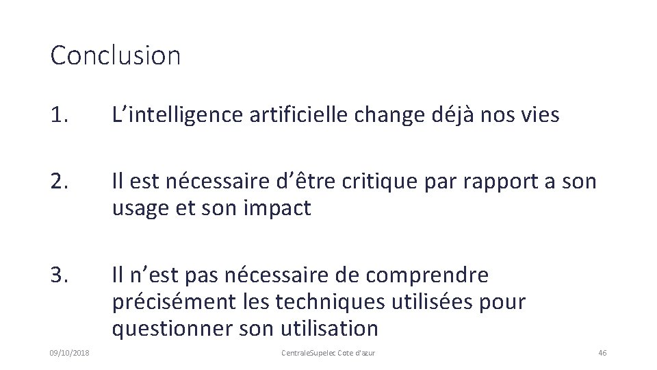 Conclusion 1. L’intelligence artificielle change déjà nos vies 2. Il est nécessaire d’être critique