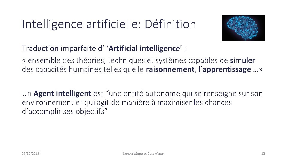 Intelligence artificielle: Définition Traduction imparfaite d’ ‘Artificial intelligence’ : « ensemble des théories, techniques