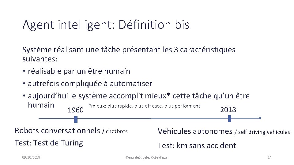 Agent intelligent: Définition bis Système réalisant une tâche présentant les 3 caractéristiques suivantes: •